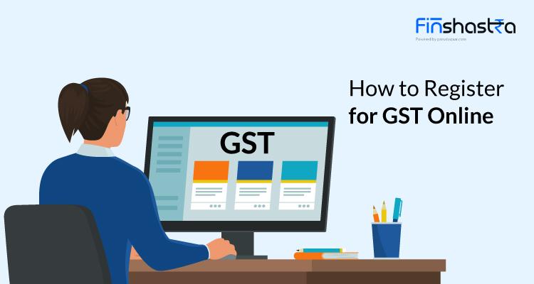 GST Registration Online- जानें जीएसटी रजिस्ट्रेशन का ऑनलाइन प्रोसेस स्टेप-बाय-स्टेप
