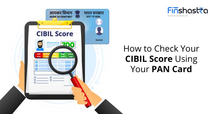 पैन कार्ड के ज़रिये कैसे करें अपना सिबिल स्कोर चेक