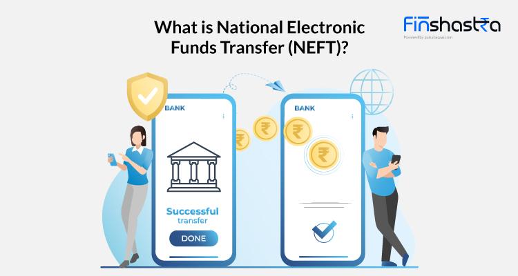NEFT क्या है? NEFT का फुल फॉर्म और यह कैसे काम करता है? जानिए सबकुछ